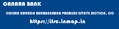 ifsc code of CANARA BANK ODISHA KHURDA BHUBANESWAR PREMISES ESTATE SECTION, CO CANARA BANK ODISHA KHURDA BHUBANESWAR PREMISES ESTATE SECTION, CO ifsc code